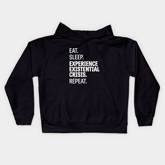 Eat. Sleep. Experience Existential Crisis. Repeat. Kids Hoodie by Wiwy_design